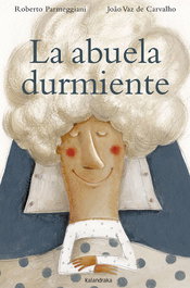 KALANDRAKA, La abuela durmiente - Roberto Parmeggiani