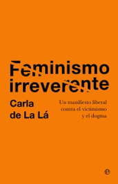 Feminismo irreverente, Carla de La Lá - LA ESFERA DE LOS LIBROS