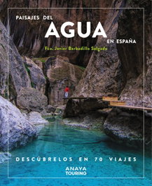 ANAYA, Paisajes del agua en España. Descúbrelos en 70 viajes - Guías Singulares
