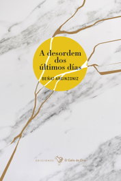 A desordem dos últimos dias, Beñat Arginzoniz - EDIÇOES GALLO DE ORO