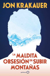 GEOPLANETA, La maldita obsesión de subir montañas (NUEVA PRESENTACIÓN), Jon Krakauer - GEOPLANETA