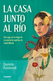 GRIJALBO, La casa junto al rio, Daniela Raimondi - GRIJALBO