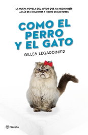 Como el perro y el gato, Guilles Legardinier - Planeta
