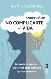 Sobre cómo no complicarte la vida, Ana Villarrubia Mendiola - EDAF EDITORIAL