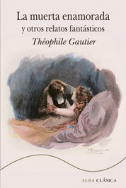 La muerta enamorada y otros relatos fantásticos, Theophile Gautier - ALBA