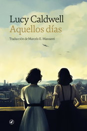 Aquellos días, Lucy Caldwell - EDITORIAL CATEDRAL