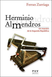 Herminio Almendros: Un maestro de la Segunda República, Ferran Zurriaga Agustí - PUV.(PUB.UNIVERSITAT VALENCIA)