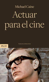 Actuar para el cine, Michael Caine - PLOT EDICIONES