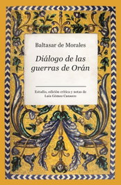 Diálogo de las guerras de Orán, Baltasar de Morales / Luis Gómez Canseco - ALMUZARA EDITORIAL