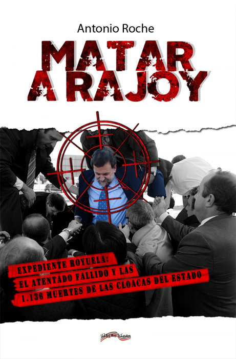 Matar a Rajoy, Antonio Roche González - ULTIMA LINEA