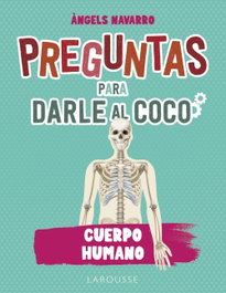 LAROUSSE Preguntas para darle al coco. Cuerpo humano, Àngels Navarro Simón - null