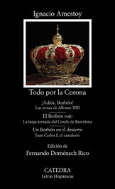 Todo por la Corona, Ignacio Amestoy - CATEDRA