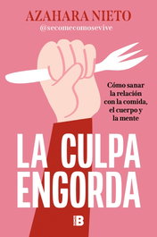 La culpa engorda, Azahara Nieto - Ediciones B