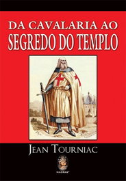 Da Cavalaria ao Segredo do Templo, Jean Tourniac - MADRAS EDITORA