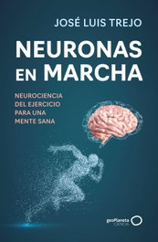 Neuronas en marcha, José Luis Trejo - GEOPLANETA
