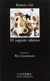 El juguete rabioso, Roberto Arlt - CATEDRA