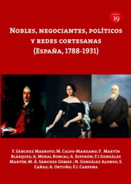 Nobles, negociantes, politicos y redes cortesanas (España, 1788-1), SANCHEZ MARROYO, F. - EDICIONES 19