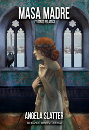 Masa madre (y otros relatos), Angela Slatter - Dilatando Mentes Editorial