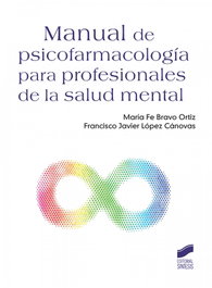 Manual de psicofarmacología para profesionales de la salud mental, María Fe Bravo Ortiz y Francisco Javier López Cánovas - SINTESIS EDITORIAL