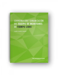 Coordinadores y dinamización del equipo de monitores de tiempo libre, Judith Andrés Sendra - IDEASPROPIAS
