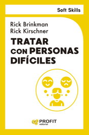Tratar con personas dificiles. Soft Skills, Rick Brinkman - PROFIT