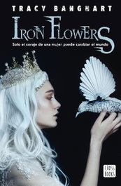 IRON FLOWERS, Tracy Banghart - CROSSBOOKS