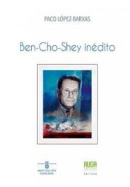 BEN-CHO-SHEY INÉDITO, Paco López-Barxas - AUGA, EDITORA