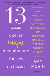 GRIJALBO, 13 cosas que las parejas mentalmente fuertes no hacen, Amy Morin - GRIJALBO