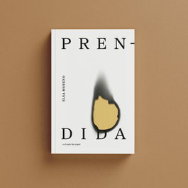 ARREBATO LIBROS, Prendida o el valor de erguir - Elsa Moreno