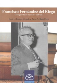 (G).Francisco Fernández del Riego: Galeguista Acción Cultura, Xose Franco/Anxo Rajo - IR INDO
