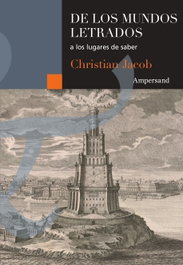 De los mundos letrados a los lugares de saber, Christian Jacob - AMPERSAND