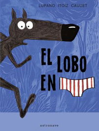 ASTRONAVE, EL LOBO EN CALZONCILLOS 01 - WILFRID LUPANO, MAYANA ITOIZ Y PAUL CAUUET