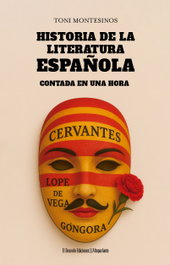 Historia de la literatura española contada en una hora, Toni Montesinos - El Desvelo Ediciones