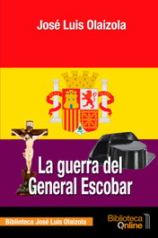 La guerra del General Escobar, José Luis Olaizola Sarriá - BIBLIOTECA ONLINE