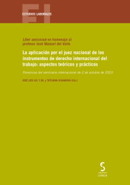 La aplicación por el juez nacional de los instrumentos de derecho internacional del trabajo: aspectos teóricos y prácticos, Jose Luis Gil y Gil - EDICIONES CINCA