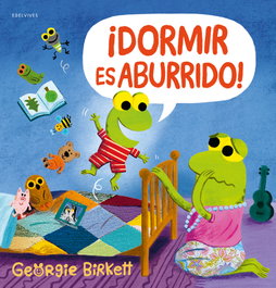 EDELVIVES, ¡Dormir es aburrido!, Georgie Birkett - EDELVIVES