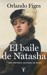 El baile de Natasha, Orlando Figes - TAURUS
