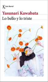Lo bello y lo triste, Yasunari Kawabata - SEIX BARRAL EDICIONES