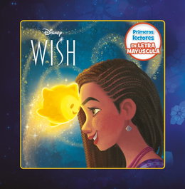 DISNEY LIBROS, Wish: El poder de los deseos. Primeros lectores en letra MAYÚSCULA