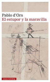 El estupor y la maravilla, Pablo d'Ors - GALAXIA GUTENBERG