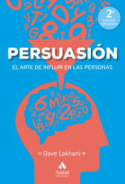 PERSUASIÓN: EL ARTE DE INFLUIR EN LAS PERSONAS, Dave Lakhani - AMAT EDITORIAL