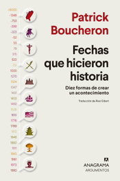 Fechas que hicieron historia, Patrick Boucheron - ANAGRAMA