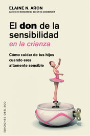 El don de la sensibilidad en la crianza, Elaine Aron - OBELISCO EDICIONES
