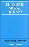 El teísmo moral de Kant, J. Gómez Caffarena - CRISTIANDAD