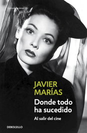 Donde todo ha sucedido, Javier Marías - DEBOLSILLO