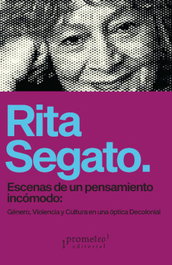 Escenas de un pensamiento incómodo, Rita Segato - Prometeo