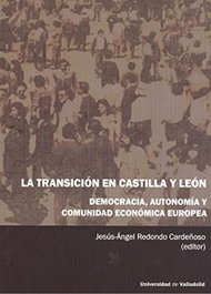 Transición en Castilla y León, la. Democracia, autonomía y Comunidad Económica Europea, Jesus Angel Redondo Cardeñoso - UNIV.VALLADOLID