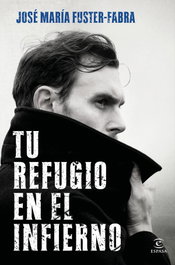 Tu refugio en el infierno, José María Fuster-Fabra - ESPASA CALPE