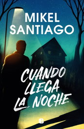 Cuando llega la noche, Mikel Santiago - EDICIONES B