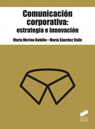 Comunicación corporativa: estrategia e innovación, María Merino Bonillo y María Sánchez Valle - SINTESIS EDITORIAL